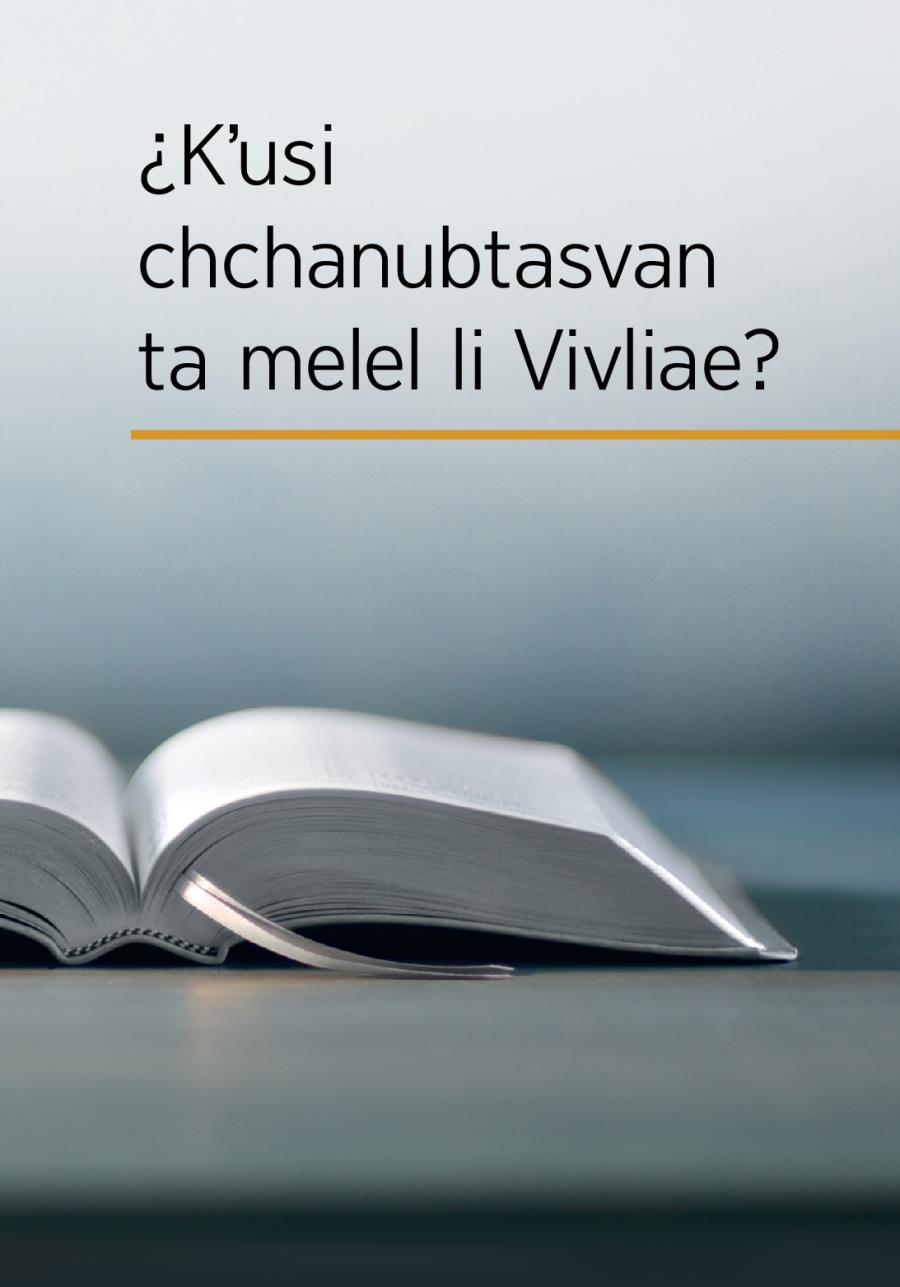Jamal jlik Vivlia xchiʼuk xi chal li sbi livroe: «¿Kʼusi chchanubtasvan ta melel li Vivliae?»