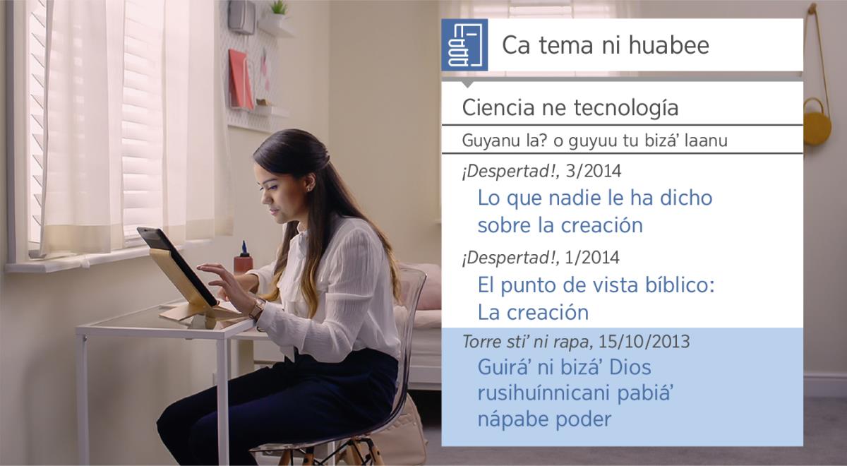 Ti imagen ni zeeda lu videu «Ziuʼnu nayecheʼ ra gúninu discípulo. Gudiʼnu lugar gacané Jehová laanu: Iquiiñenu ca herramienta ni nápanu para guni investigarnu». Caquiiñeʼ Rita «Ca tema ni huabee ca testigu stiʼ Jiobá» para guyubi información ni caníʼ de creación.