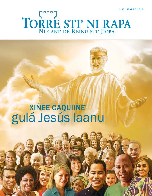 Portada stiʼ revista Torre stiʼ ni rapa, marzo 2015 | Xiñee caquiiñeʼ gulá Jesús laanu